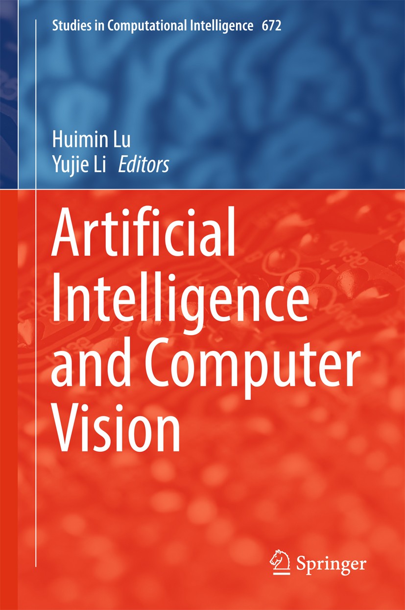Titlebook: Artificial Intelligence and Computer Vision; Huimin Lu,Yujie Li Book 2017 Springer International Publishing Switzerland 2017 Computational Titlebook: Artificial Intelligence and Computer Vision; Huimin Lu,Yujie Li Book 2017 Springer International Publishing Switzerland 2017 Computational