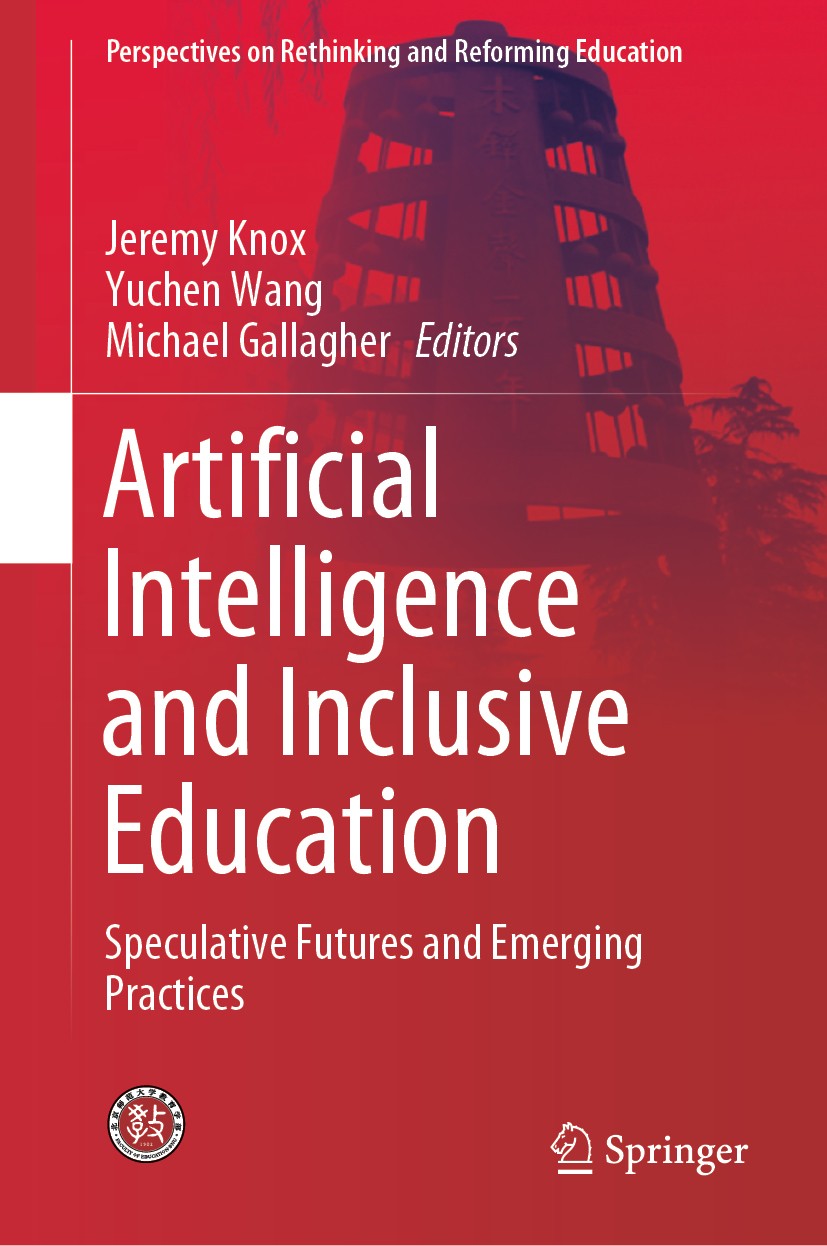 Titlebook: Artificial Intelligence and Inclusive Education; Speculative Futures Jeremy Knox,Yuchen Wang,Michael Gallagher Book 2019 The Editor(s) (if Titlebook: Artificial Intelligence and Inclusive Education; Speculative Futures Jeremy Knox,Yuchen Wang,Michael Gallagher Book 2019 The Editor(s) (if