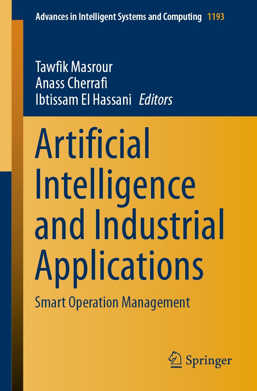 Titlebook: Artificial Intelligence and Industrial Applications; Smart Operation Mana Tawfik Masrour,Anass Cherrafi,Ibtissam El Hassani Conference proc Titlebook: Artificial Intelligence and Industrial Applications; Smart Operation Mana Tawfik Masrour,Anass Cherrafi,Ibtissam El Hassani Conference proc
