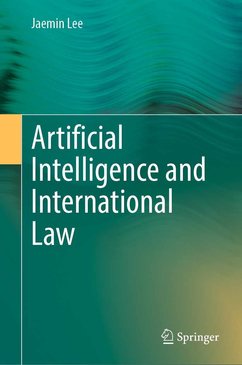 Titlebook: Artificial Intelligence and International Law; Jaemin Lee Book 2022 The Editor(s) (if applicable) and The Author(s), under exclusive licen Titlebook: Artificial Intelligence and International Law; Jaemin Lee Book 2022 The Editor(s) (if applicable) and The Author(s), under exclusive licen