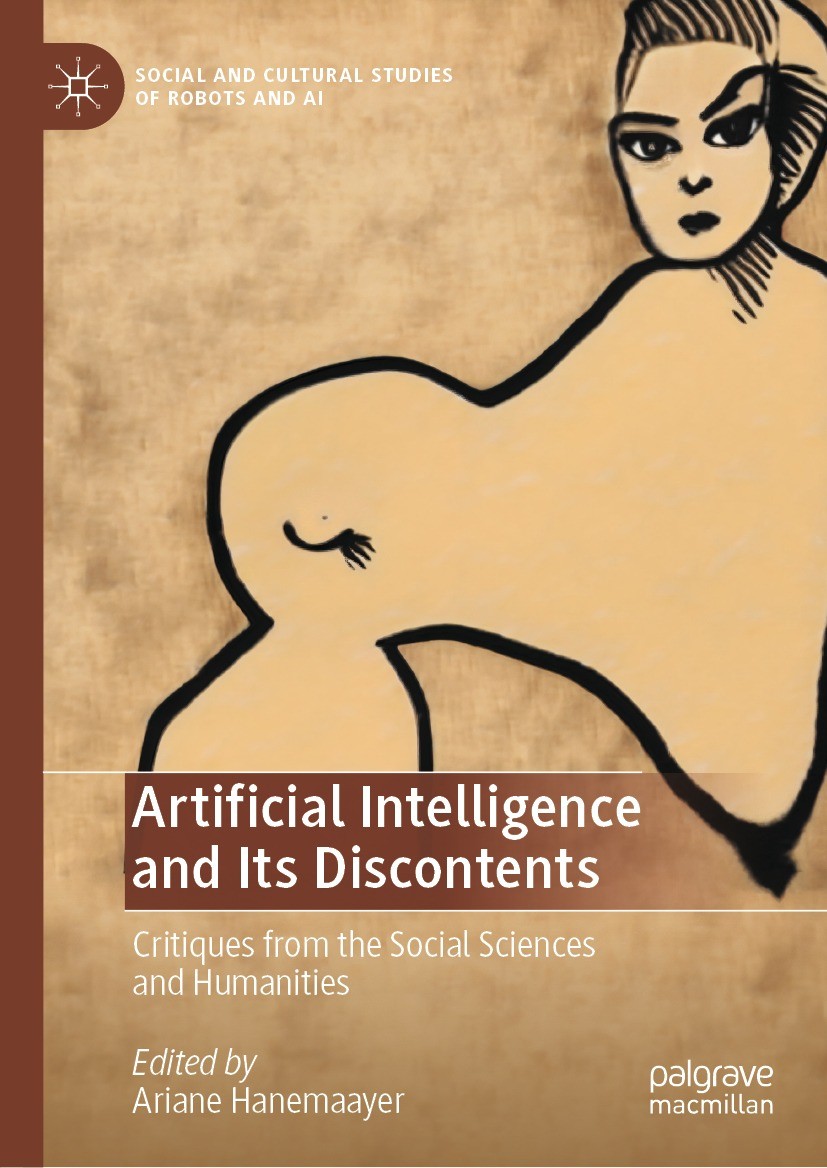 Titlebook: Artificial Intelligence and Its Discontents; Critiques from the S Ariane Hanemaayer Book 2022 The Editor(s) (if applicable) and The Author( Titlebook: Artificial Intelligence and Its Discontents; Critiques from the S Ariane Hanemaayer Book 2022 The Editor(s) (if applicable) and The Author(