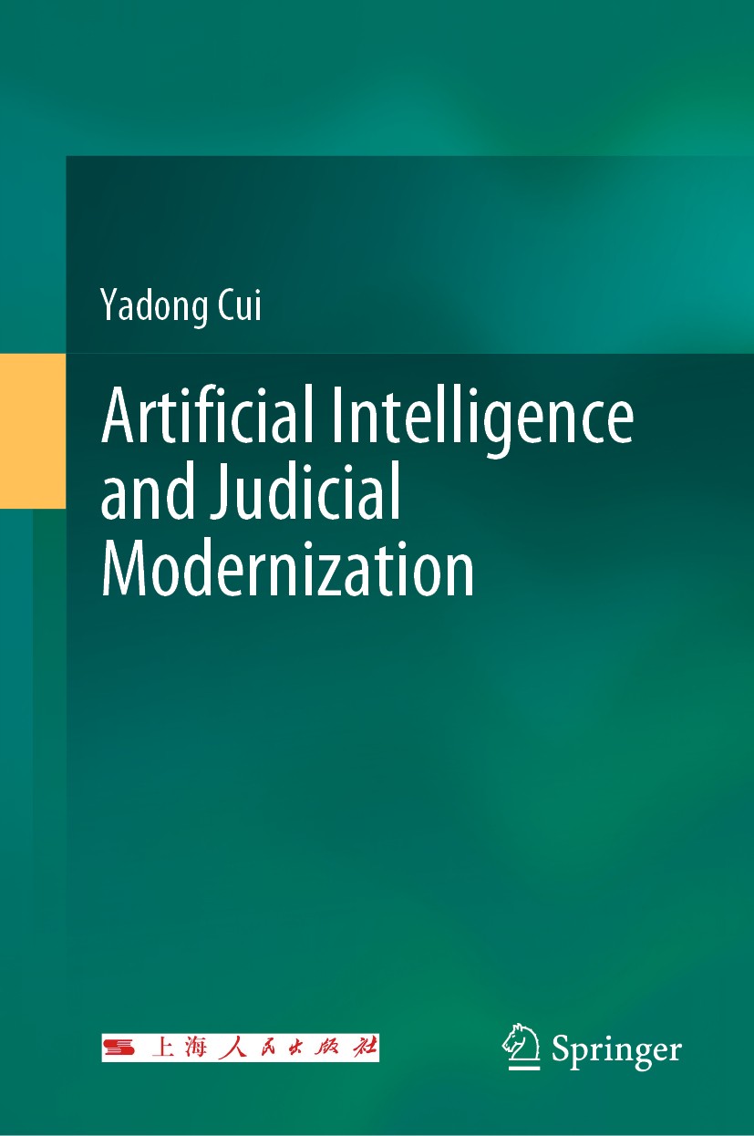 Titlebook: Artificial Intelligence and Judicial Modernization; Yadong Cui Book 2020 Shanghai People‘s Publishing House 2020 Judicial Modernization.Ar Titlebook: Artificial Intelligence and Judicial Modernization; Yadong Cui Book 2020 Shanghai People‘s Publishing House 2020 Judicial Modernization.Ar