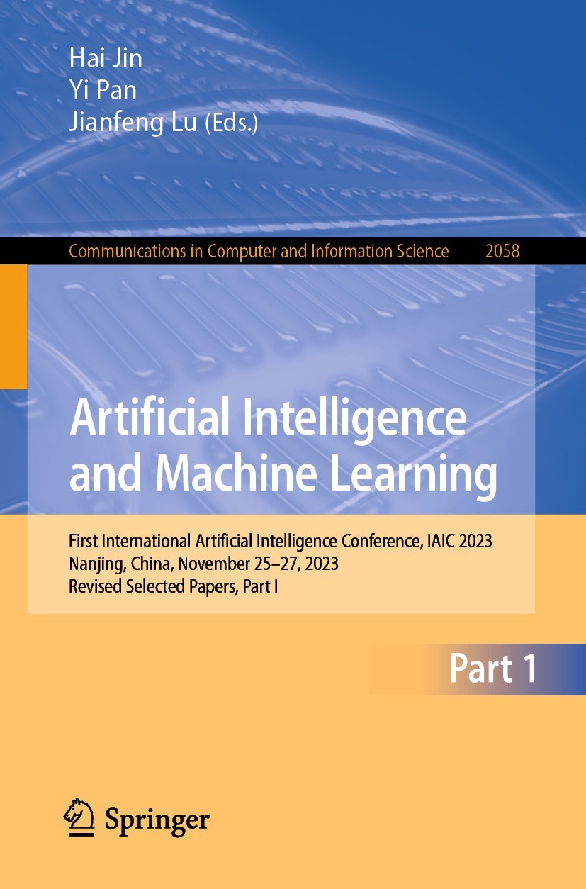 Titlebook: Artificial Intelligence and Machine Learning; First International Hai Jin,Yi Pan,Jianfeng Lu Conference proceedings 2024 The Editor(s) (if Titlebook: Artificial Intelligence and Machine Learning; First International Hai Jin,Yi Pan,Jianfeng Lu Conference proceedings 2024 The Editor(s) (if