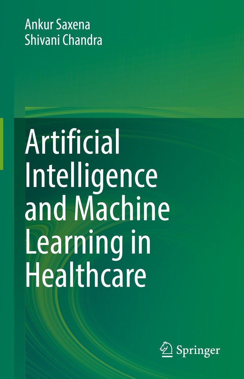 Titlebook: Artificial Intelligence and Machine Learning in Healthcare; Ankur Saxena,Shivani Chandra Book 2021 The Editor(s) (if applicable) and The A Titlebook: Artificial Intelligence and Machine Learning in Healthcare; Ankur Saxena,Shivani Chandra Book 2021 The Editor(s) (if applicable) and The A
