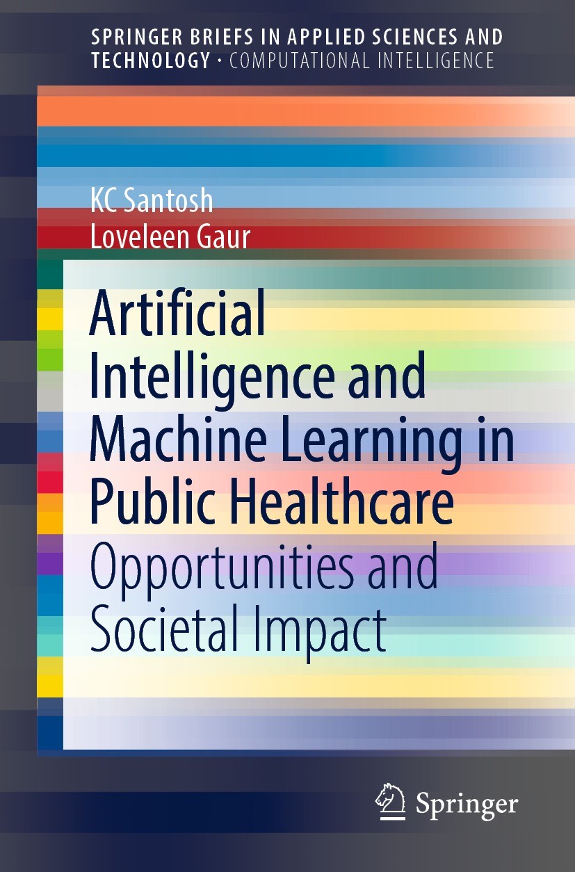 Titlebook: Artificial Intelligence and Machine Learning in Public Healthcare; Opportunities and So KC Santosh,Loveleen Gaur Book 2021 The Author(s), u Titlebook: Artificial Intelligence and Machine Learning in Public Healthcare; Opportunities and So KC Santosh,Loveleen Gaur Book 2021 The Author(s), u