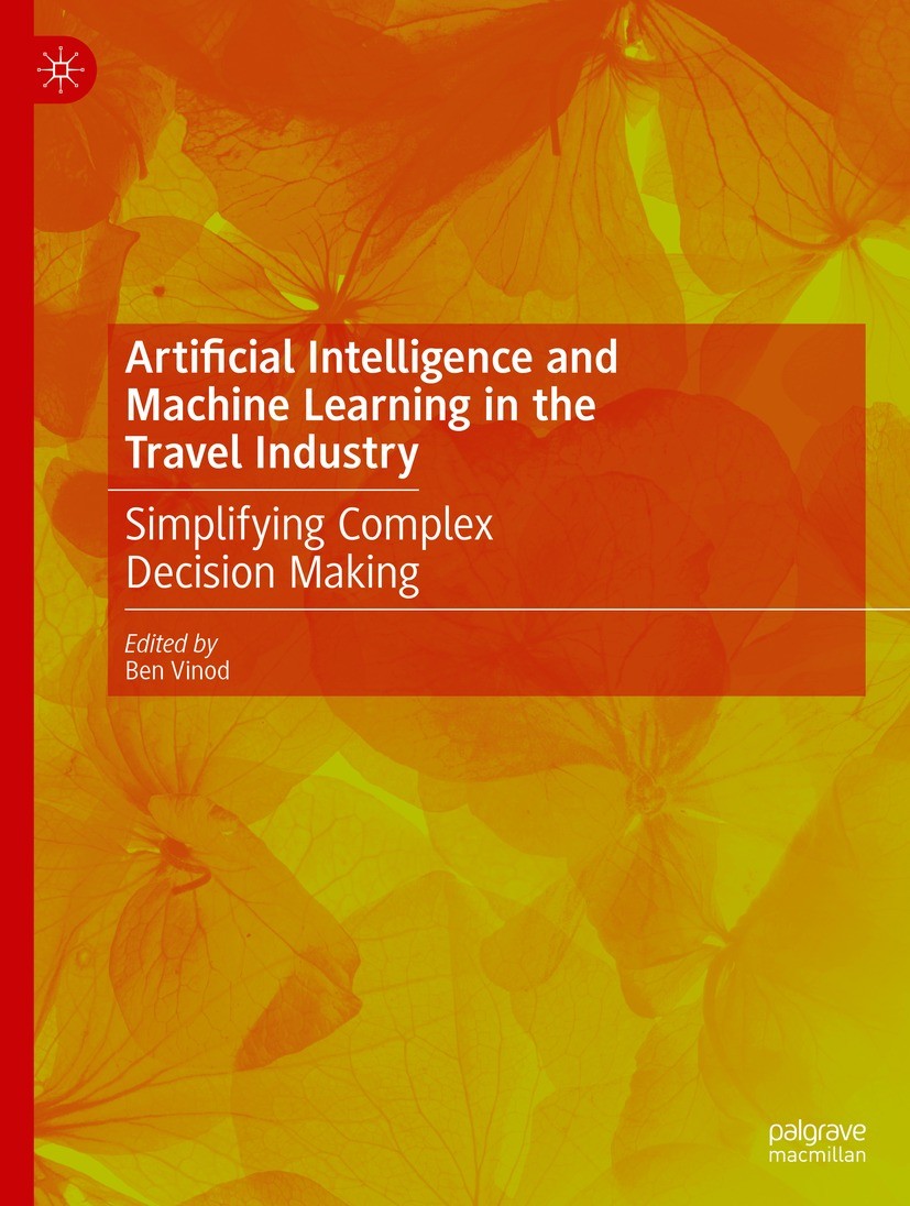 Titlebook: Artificial Intelligence and Machine Learning in the Travel Industry; Simplifying Complex Ben Vinod Book 2023 The Editor(s) (if applicable) Titlebook: Artificial Intelligence and Machine Learning in the Travel Industry; Simplifying Complex Ben Vinod Book 2023 The Editor(s) (if applicable)