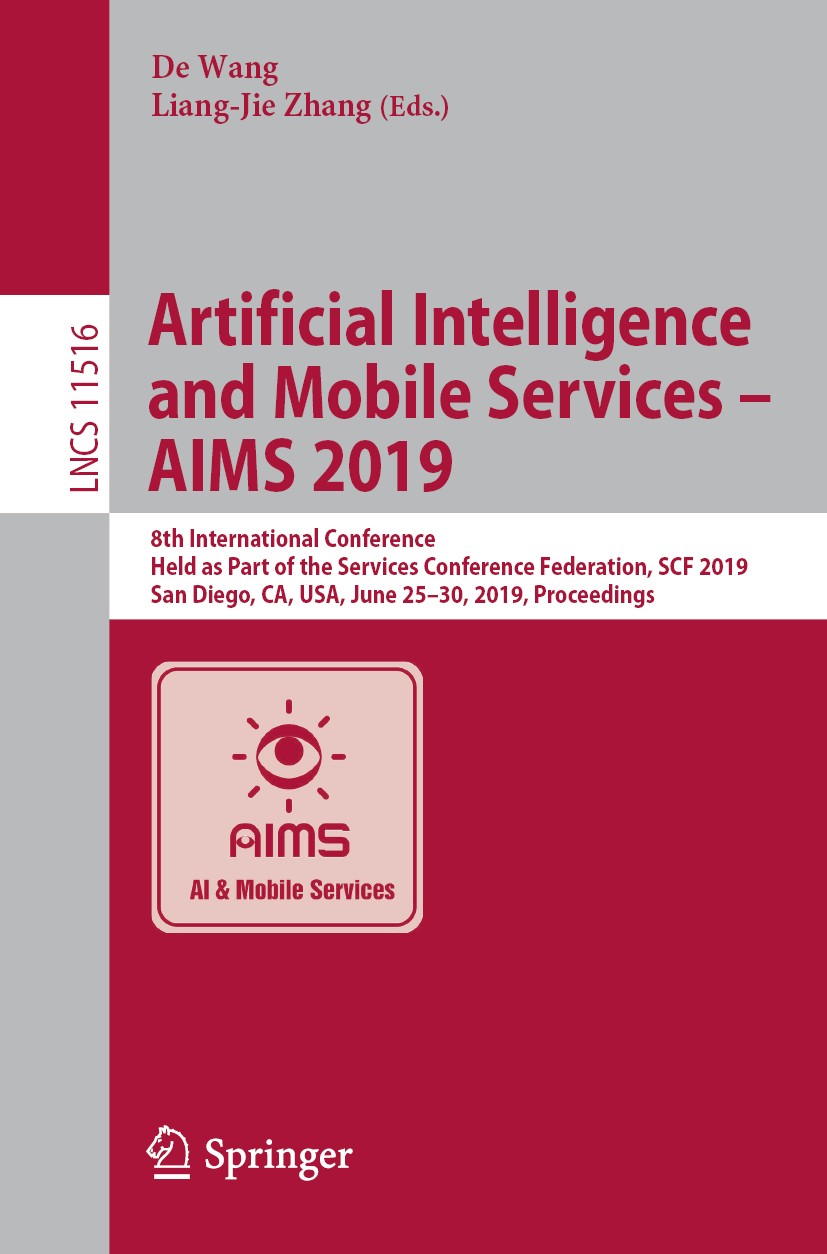 Titlebook: Artificial Intelligence and Mobile Services – AIMS 2019; 8th International Co De‘Wang,Liang-Jie Zhang Conference proceedings 2019 Springer Titlebook: Artificial Intelligence and Mobile Services – AIMS 2019; 8th International Co De‘Wang,Liang-Jie Zhang Conference proceedings 2019 Springer