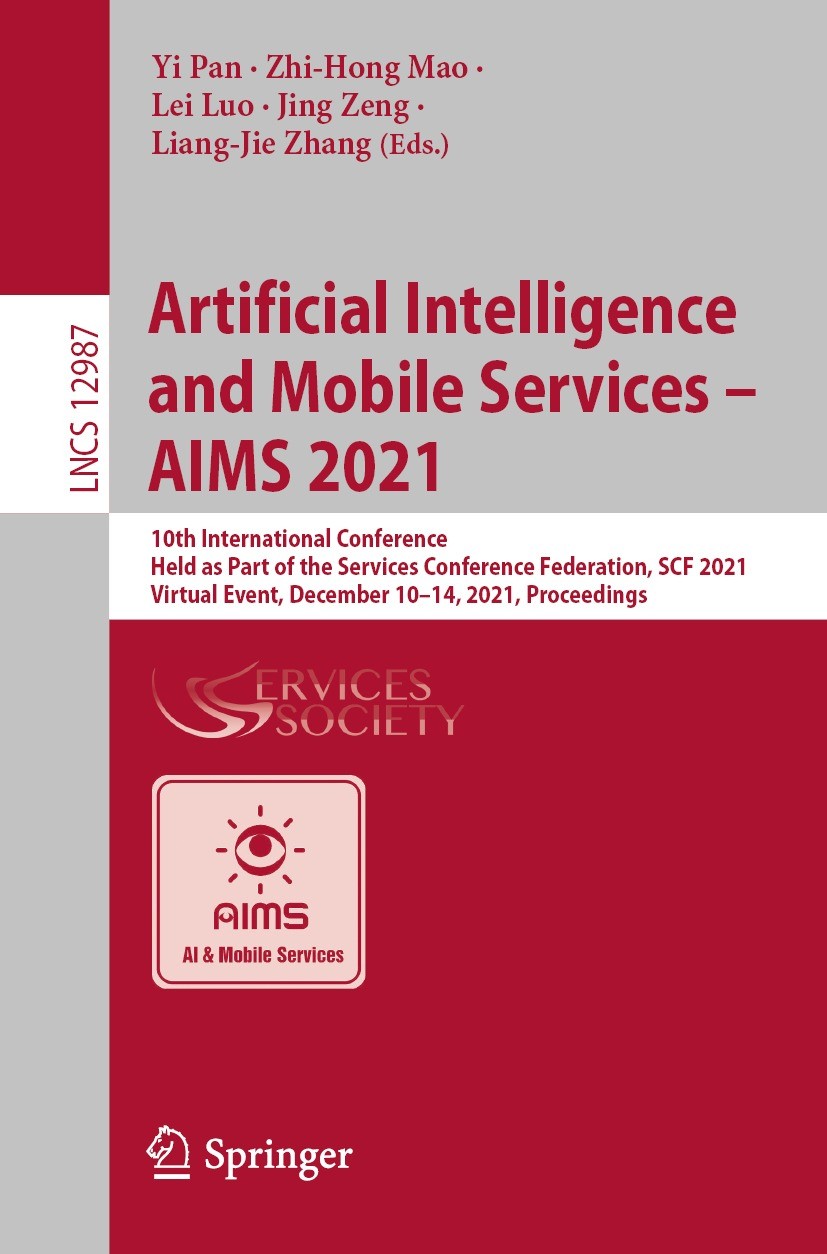 Titlebook: Artificial Intelligence and Mobile Services – AIMS 2021; 10th International C Yi Pan,Zhi-Hong Mao,Liang-Jie Zhang Conference proceedings 20 Titlebook: Artificial Intelligence and Mobile Services – AIMS 2021; 10th International C Yi Pan,Zhi-Hong Mao,Liang-Jie Zhang Conference proceedings 20
