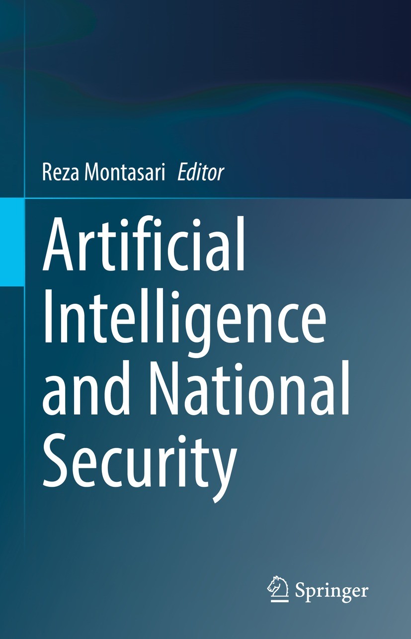 Titlebook: Artificial Intelligence and National Security; Reza Montasari Book 2022 The Editor(s) (if applicable) and The Author(s), under exclusive l Titlebook: Artificial Intelligence and National Security; Reza Montasari Book 2022 The Editor(s) (if applicable) and The Author(s), under exclusive l