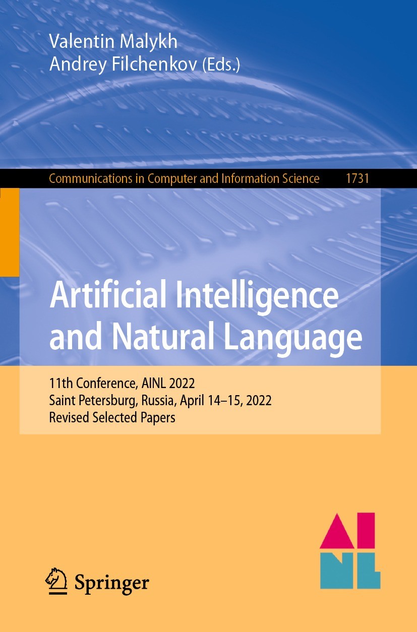 Titlebook: Artificial Intelligence and Natural Language; 11th Conference, AIN Valentin Malykh,Andrey Filchenkov Conference proceedings 2022 The Editor Titlebook: Artificial Intelligence and Natural Language; 11th Conference, AIN Valentin Malykh,Andrey Filchenkov Conference proceedings 2022 The Editor