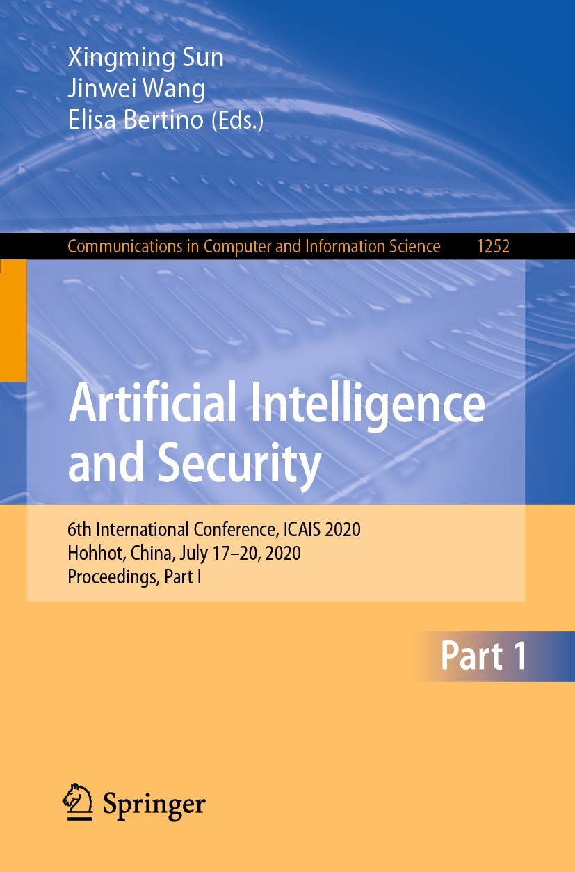 Titlebook: Artificial Intelligence and Security; 6th International Co Xingming Sun,Jinwei Wang,Elisa Bertino Conference proceedings 2020 Springer Natu Titlebook: Artificial Intelligence and Security; 6th International Co Xingming Sun,Jinwei Wang,Elisa Bertino Conference proceedings 2020 Springer Natu
