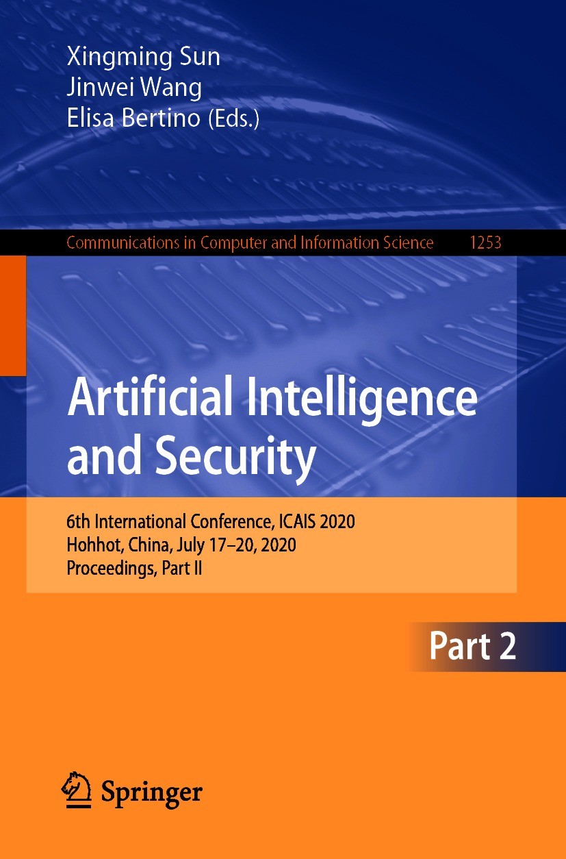 Titlebook: Artificial Intelligence and Security; 6th International Co Xingming Sun,Jinwei Wang,Elisa Bertino Conference proceedings 2020 Springer Natu Titlebook: Artificial Intelligence and Security; 6th International Co Xingming Sun,Jinwei Wang,Elisa Bertino Conference proceedings 2020 Springer Natu