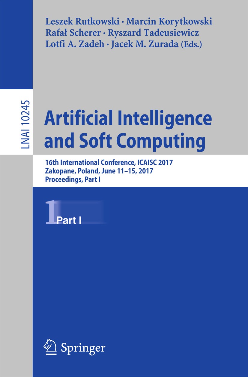 Titlebook: Artificial Intelligence and Soft Computing; 16th International C Leszek Rutkowski,Marcin Korytkowski,Jacek M. Zurad Conference proceedings Titlebook: Artificial Intelligence and Soft Computing; 16th International C Leszek Rutkowski,Marcin Korytkowski,Jacek M. Zurad Conference proceedings