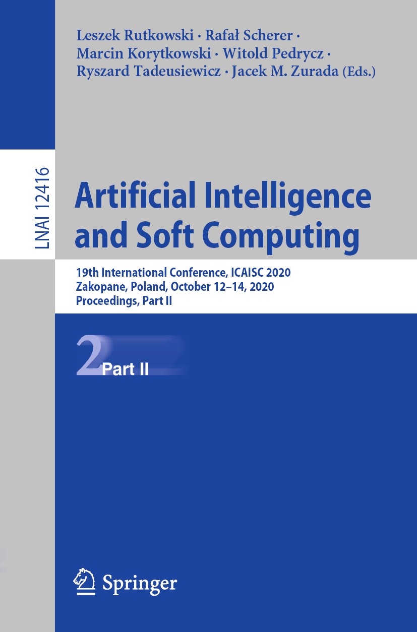 Titlebook: Artificial Intelligence and Soft Computing; 19th International C Leszek Rutkowski,Rafał Scherer,Jacek M. Zurada Conference proceedings 2020 Titlebook: Artificial Intelligence and Soft Computing; 19th International C Leszek Rutkowski,Rafał Scherer,Jacek M. Zurada Conference proceedings 2020