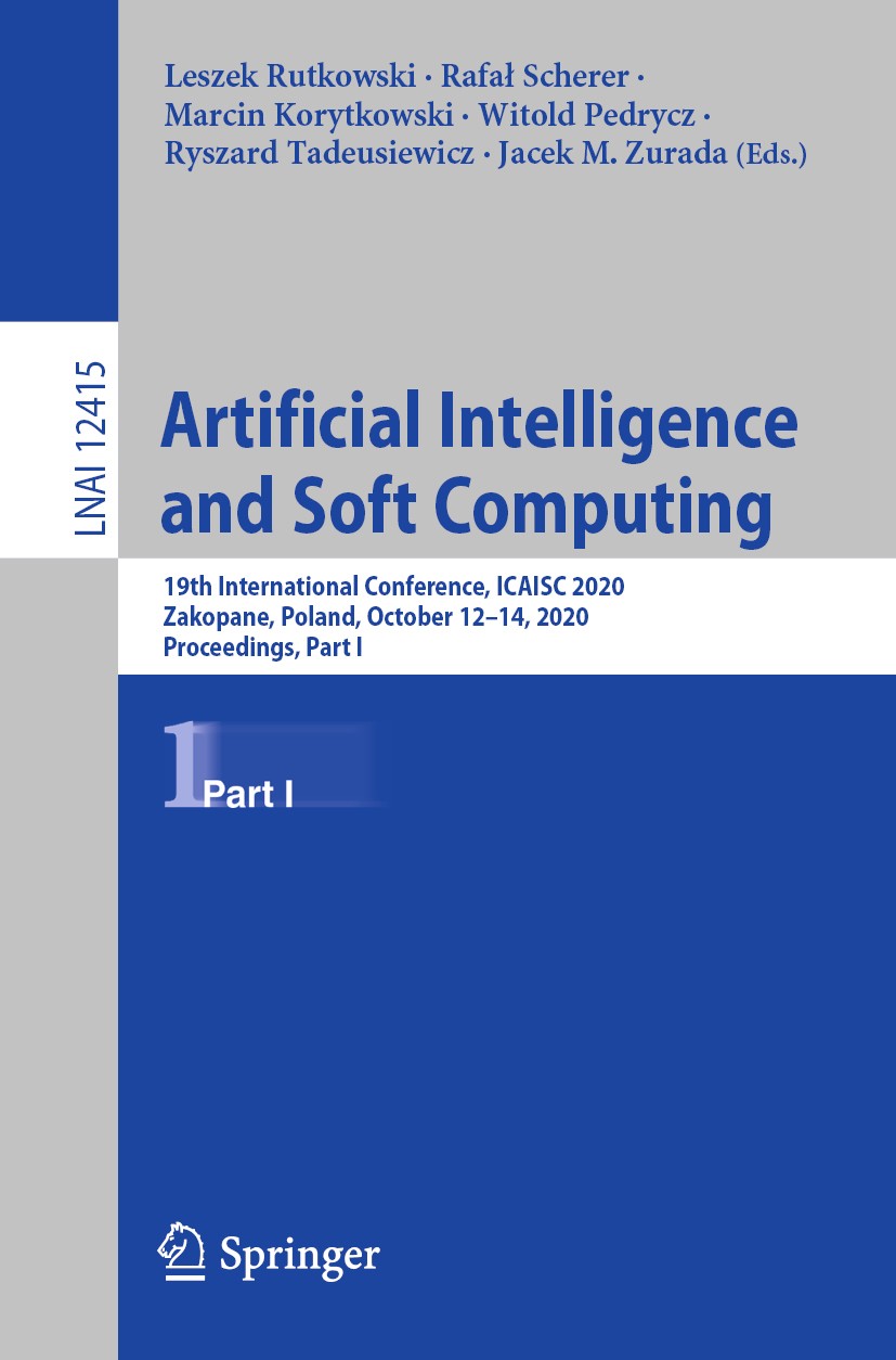 Titlebook: Artificial Intelligence and Soft Computing; 19th International C Leszek Rutkowski,Rafał Scherer,Jacek M. Zurada Conference proceedings 2020 Titlebook: Artificial Intelligence and Soft Computing; 19th International C Leszek Rutkowski,Rafał Scherer,Jacek M. Zurada Conference proceedings 2020