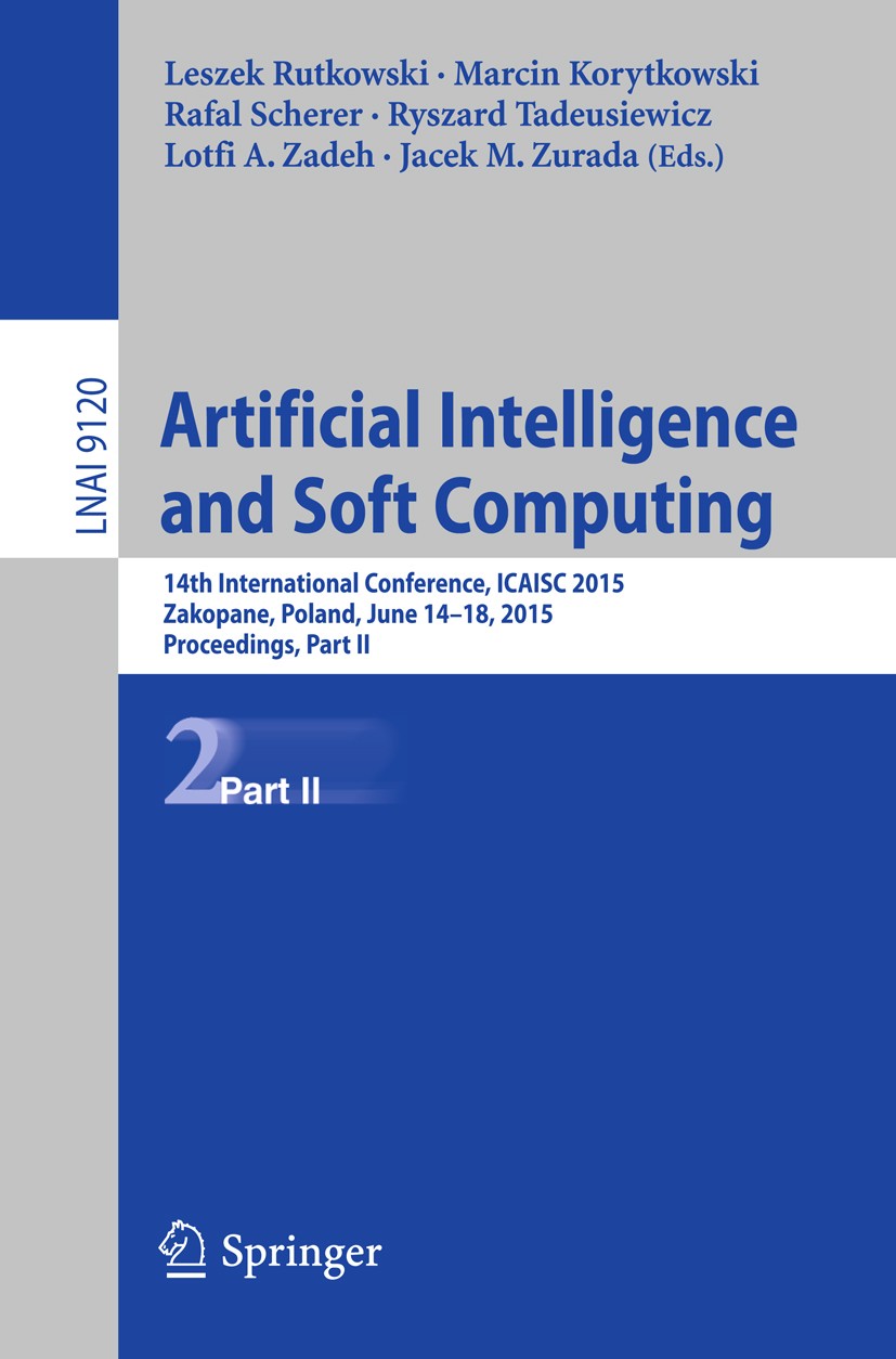 Titlebook: Artificial Intelligence and Soft Computing; 14th International C Leszek Rutkowski,Marcin Korytkowski,Jacek M. Zurad Conference proceedings Titlebook: Artificial Intelligence and Soft Computing; 14th International C Leszek Rutkowski,Marcin Korytkowski,Jacek M. Zurad Conference proceedings