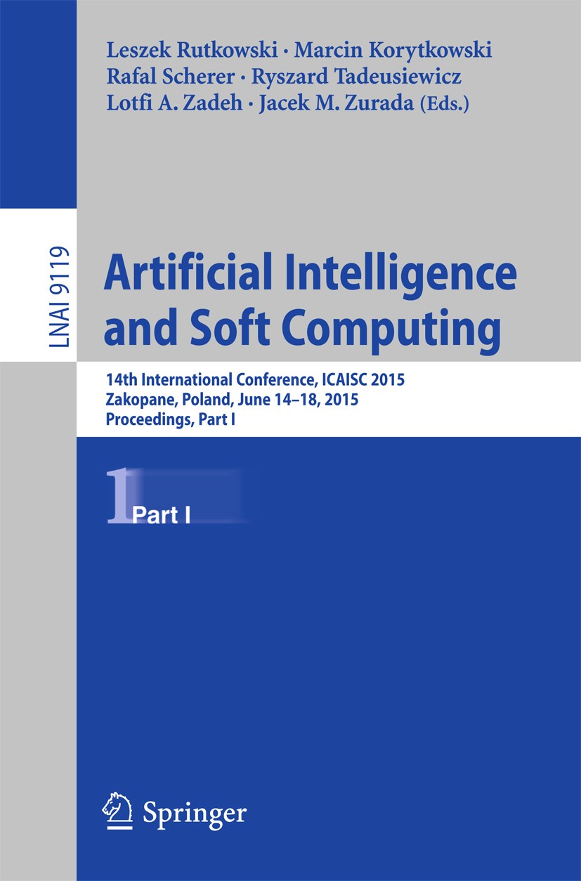 Titlebook: Artificial Intelligence and Soft Computing; 14th International C Leszek Rutkowski,Marcin Korytkowski,Jacek M. Zurad Conference proceedings Titlebook: Artificial Intelligence and Soft Computing; 14th International C Leszek Rutkowski,Marcin Korytkowski,Jacek M. Zurad Conference proceedings
