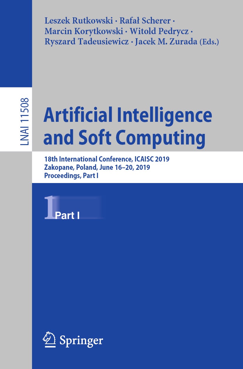 Titlebook: Artificial Intelligence and Soft Computing; 18th International C Leszek Rutkowski,Rafał Scherer,Jacek M. Zurada Conference proceedings 2019 Titlebook: Artificial Intelligence and Soft Computing; 18th International C Leszek Rutkowski,Rafał Scherer,Jacek M. Zurada Conference proceedings 2019
