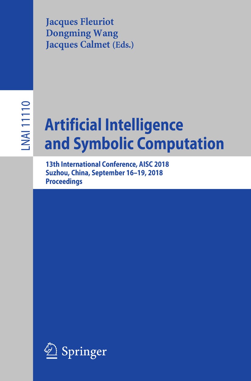 Titlebook: Artificial Intelligence and Symbolic Computation; 13th International C Jacques Fleuriot,Dongming Wang,Jacques Calmet Conference proceedings Titlebook: Artificial Intelligence and Symbolic Computation; 13th International C Jacques Fleuriot,Dongming Wang,Jacques Calmet Conference proceedings