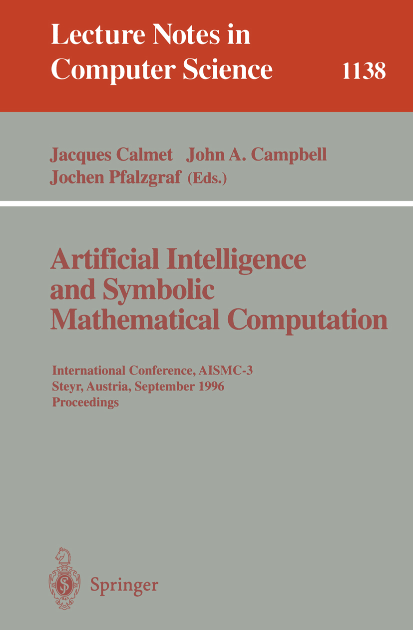 Titlebook: Artificial Intelligence and Symbolic Mathematical Computation; International Confer Jacques Calmet,John A. Campbell,Jochen Pfalzgraf Confer Titlebook: Artificial Intelligence and Symbolic Mathematical Computation; International Confer Jacques Calmet,John A. Campbell,Jochen Pfalzgraf Confer