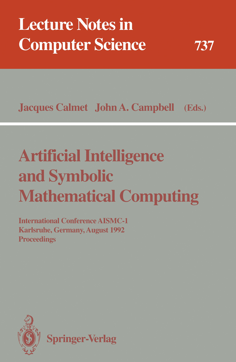 Titlebook: Artificial Intelligence and Symbolic Mathematical Computing; International Confer Jacques Calmet,John A. Campbell Conference proceedings 19 Titlebook: Artificial Intelligence and Symbolic Mathematical Computing; International Confer Jacques Calmet,John A. Campbell Conference proceedings 19