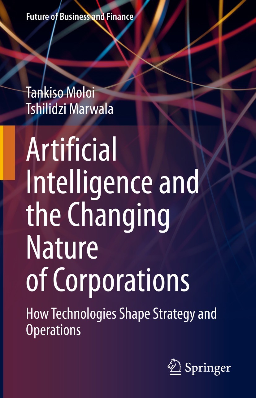 Titlebook: Artificial Intelligence and the Changing Nature of Corporations; How Technologies Sha Tankiso Moloi,Tshilidzi Marwala Book 2021 The Editor( Titlebook: Artificial Intelligence and the Changing Nature of Corporations; How Technologies Sha Tankiso Moloi,Tshilidzi Marwala Book 2021 The Editor(