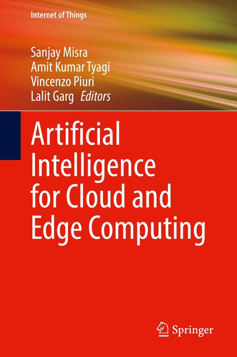 Titlebook: Artificial Intelligence for Cloud and Edge Computing; Sanjay Misra,Amit Kumar Tyagi,Lalit Garg Book 2022 The Editor(s) (if applicable) and Titlebook: Artificial Intelligence for Cloud and Edge Computing; Sanjay Misra,Amit Kumar Tyagi,Lalit Garg Book 2022 The Editor(s) (if applicable) and