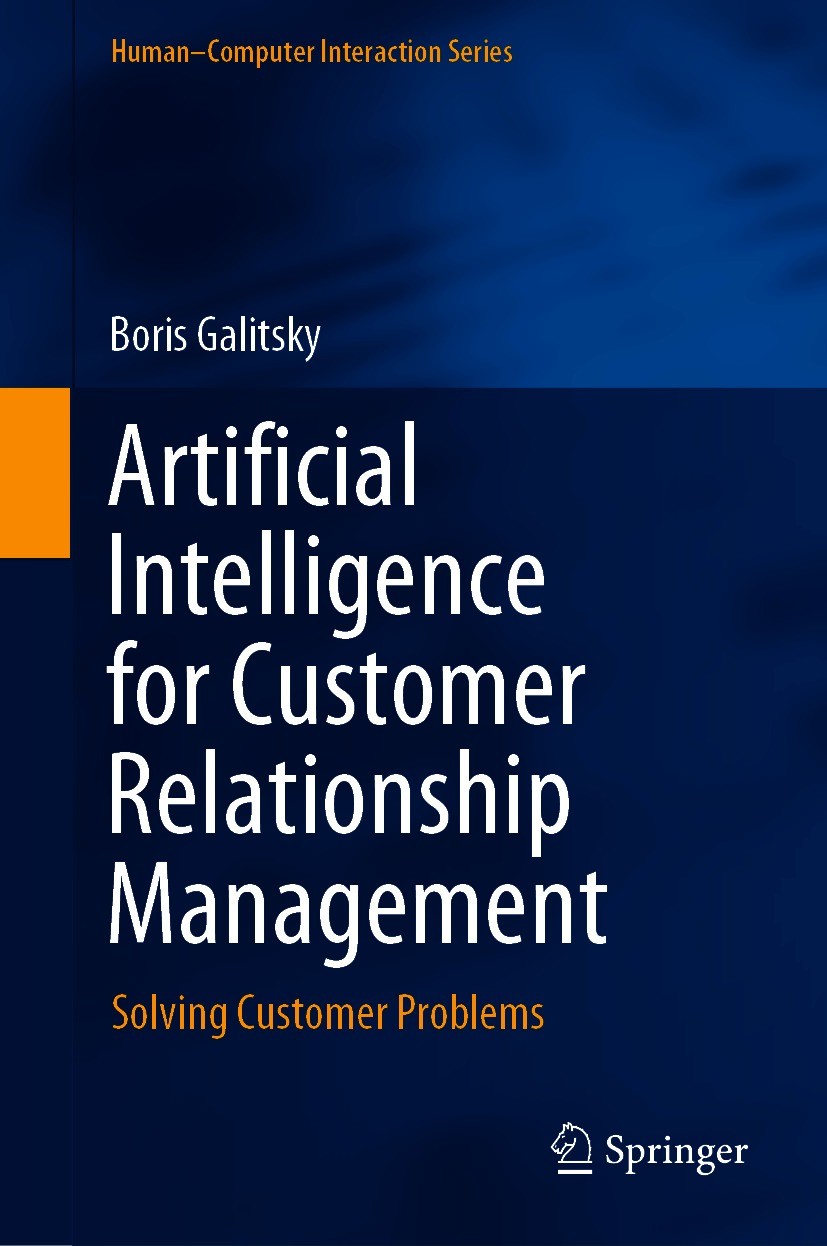 Titlebook: Artificial Intelligence for Customer Relationship Management; Solving Customer Pro Boris Galitsky Book 2021 The Editor(s) (if applicable) a Titlebook: Artificial Intelligence for Customer Relationship Management; Solving Customer Pro Boris Galitsky Book 2021 The Editor(s) (if applicable) a