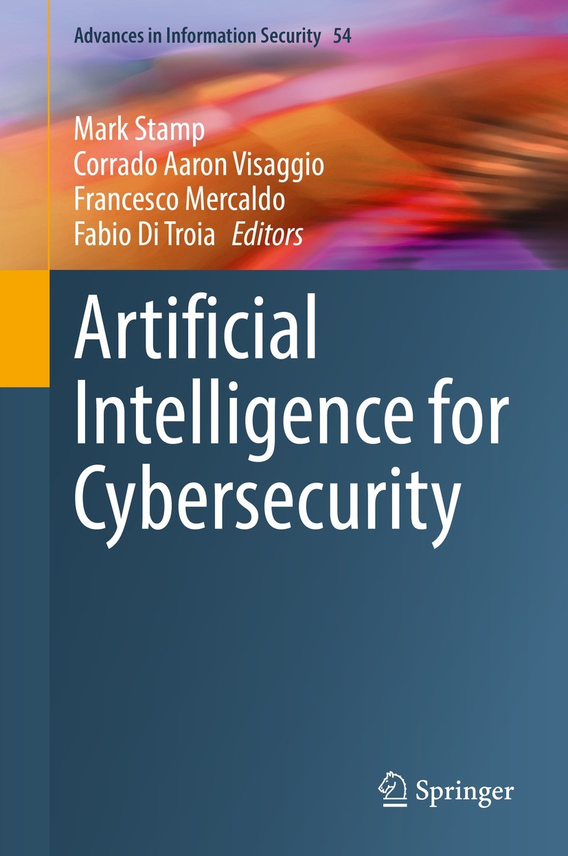 Titlebook: Artificial Intelligence for Cybersecurity; Mark Stamp,Corrado Aaron Visaggio,Fabio Di Troia Book 2022 The Editor(s) (if applicable) and Th Titlebook: Artificial Intelligence for Cybersecurity; Mark Stamp,Corrado Aaron Visaggio,Fabio Di Troia Book 2022 The Editor(s) (if applicable) and Th