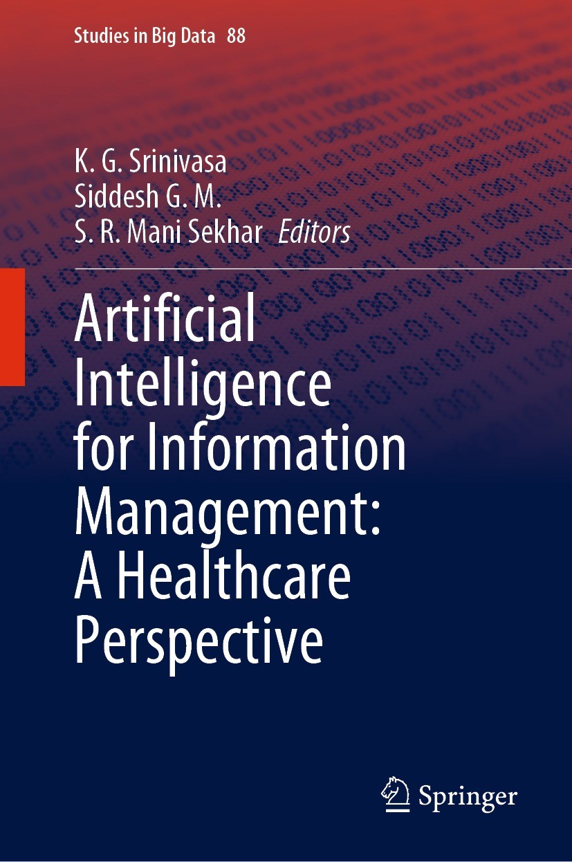 Titlebook: Artificial Intelligence for Information Management: A Healthcare Perspective; K. G. Srinivasa,Siddesh G. M.,S. R. Mani Sekhar Book 2021 Th Titlebook: Artificial Intelligence for Information Management: A Healthcare Perspective; K. G. Srinivasa,Siddesh G. M.,S. R. Mani Sekhar Book 2021 Th