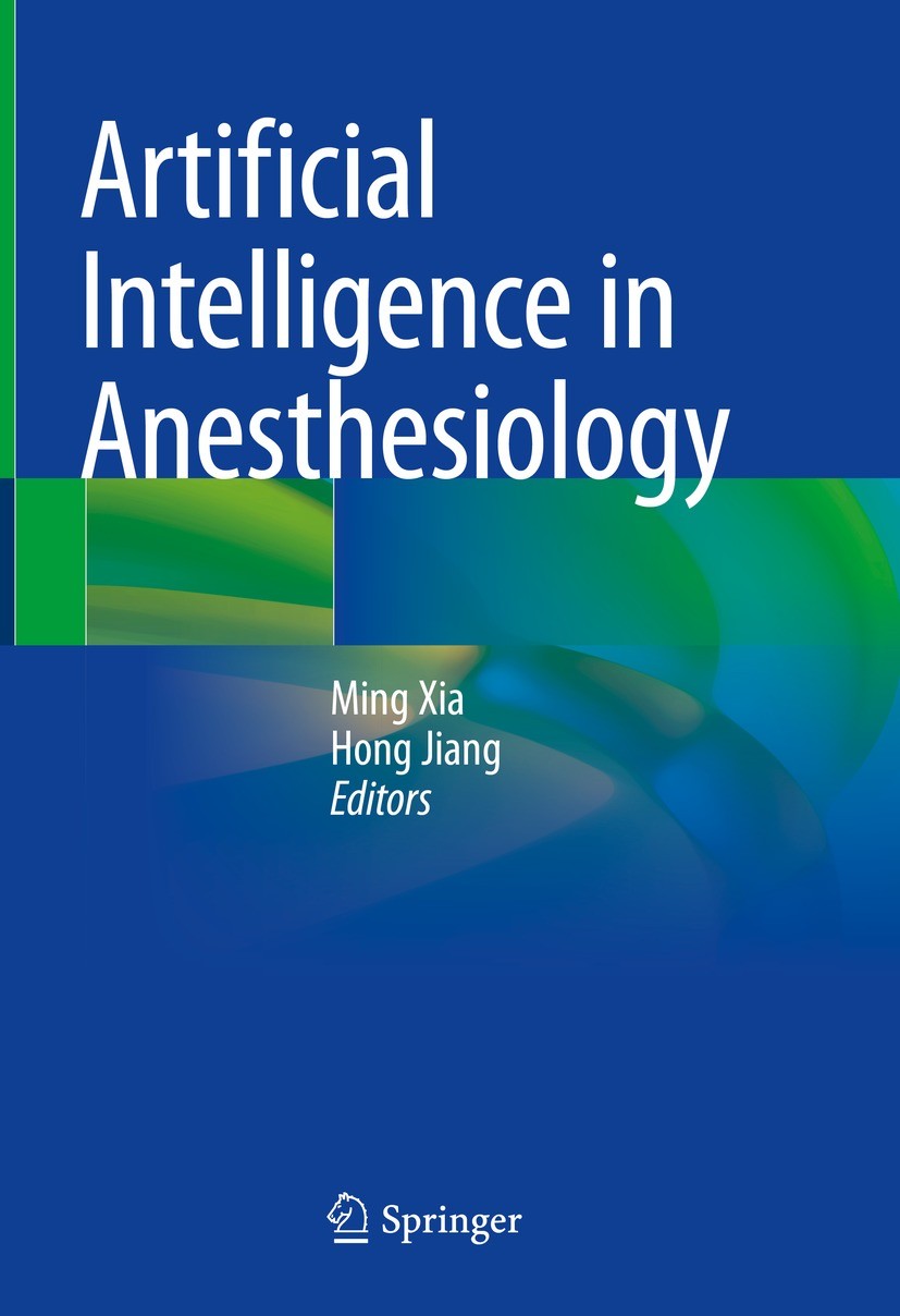 Titlebook: Artificial Intelligence in Anesthesiology; Ming Xia,Hong Jiang Book 2023 The Editor(s) (if applicable) and The Author(s), under exclusive Titlebook: Artificial Intelligence in Anesthesiology; Ming Xia,Hong Jiang Book 2023 The Editor(s) (if applicable) and The Author(s), under exclusive