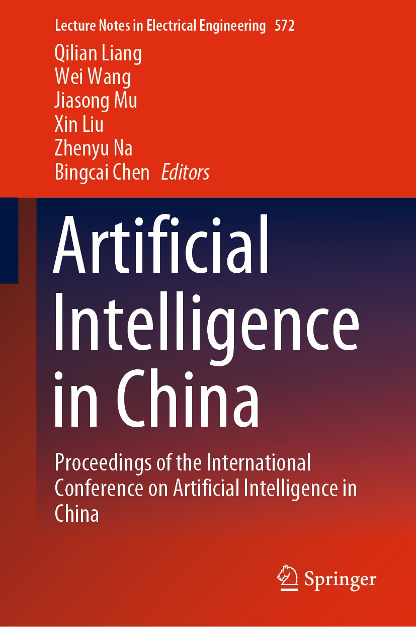 Titlebook: Artificial Intelligence in China; Proceedings of the I Qilian Liang,Wei Wang,Bingcai Chen Conference proceedings 2020 Springer Nature Singa Titlebook: Artificial Intelligence in China; Proceedings of the I Qilian Liang,Wei Wang,Bingcai Chen Conference proceedings 2020 Springer Nature Singa