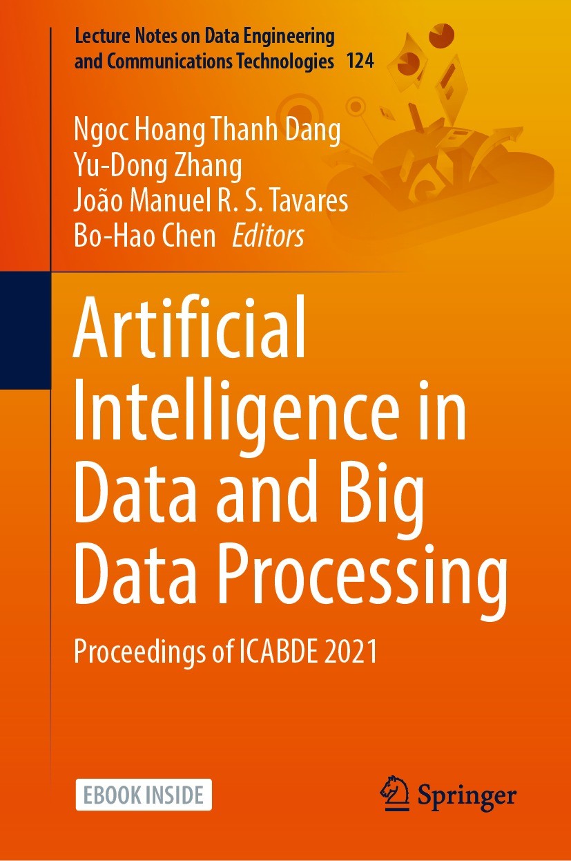 Titlebook: Artificial Intelligence in Data and Big Data Processing; Proceedings of ICABD Ngoc Hoang Thanh Dang,Yu-Dong Zhang,Bo-Hao Chen Conference pr Titlebook: Artificial Intelligence in Data and Big Data Processing; Proceedings of ICABD Ngoc Hoang Thanh Dang,Yu-Dong Zhang,Bo-Hao Chen Conference pr