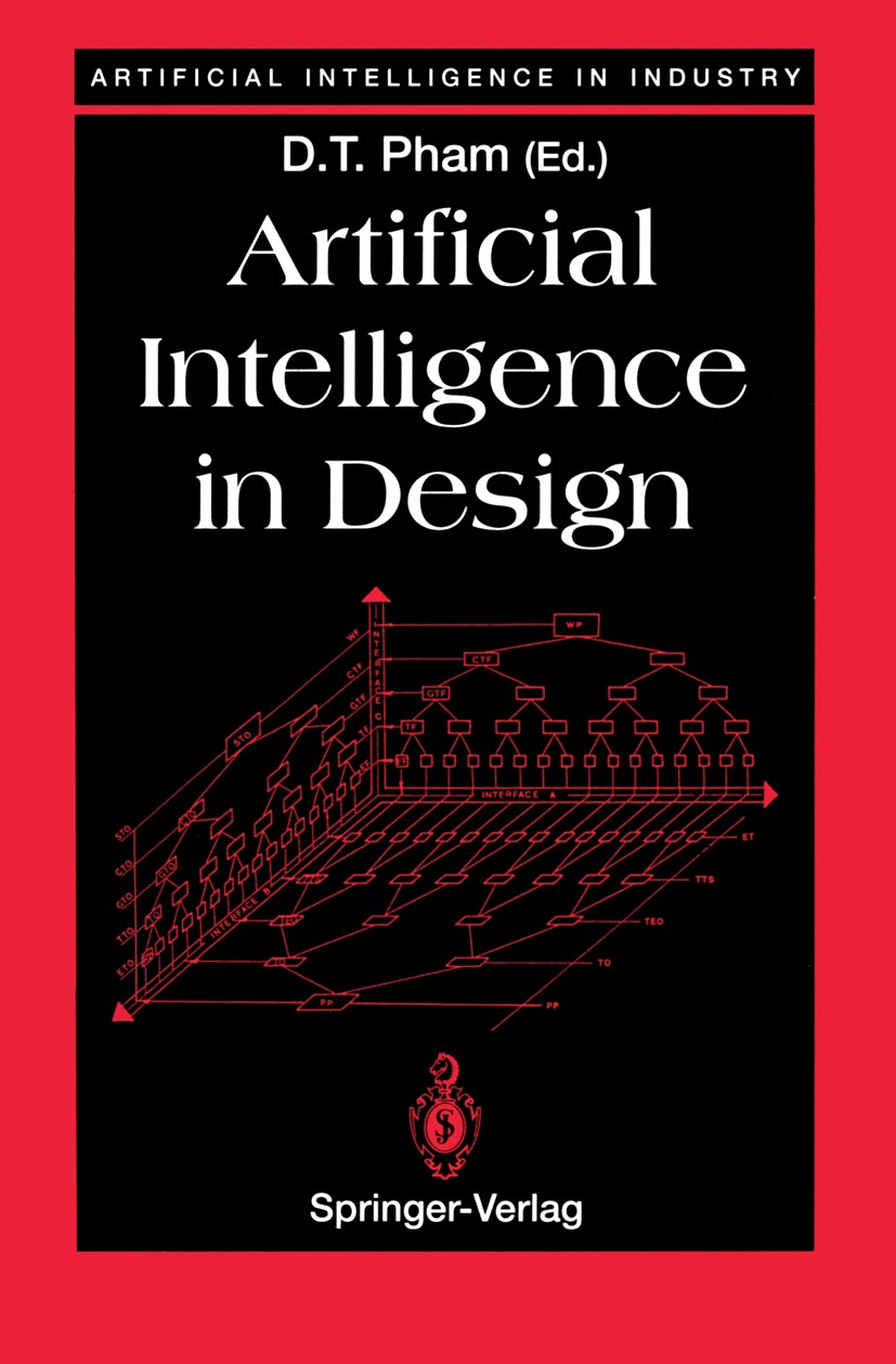 Titlebook: Artificial Intelligence in Design; D. T. Pham Book 1991 Springer-Verlag London Limited 1991 artificial intelligence.engineering design.exp Titlebook: Artificial Intelligence in Design; D. T. Pham Book 1991 Springer-Verlag London Limited 1991 artificial intelligence.engineering design.exp