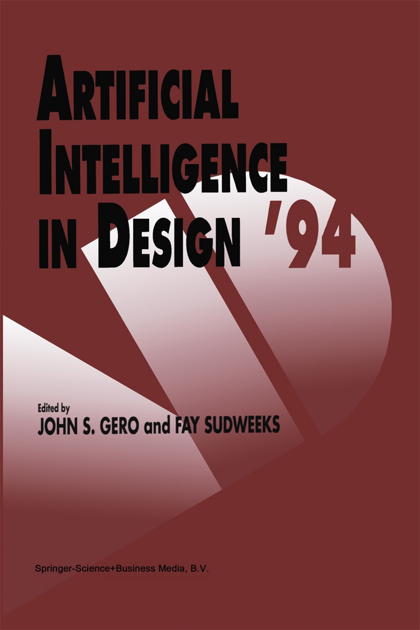 Titlebook: Artificial Intelligence in Design ’94; John S. Gero,Fay Sudweeks Book 1994 Springer Science+Business Media Dordrecht 1994 architecture.art Titlebook: Artificial Intelligence in Design ’94; John S. Gero,Fay Sudweeks Book 1994 Springer Science+Business Media Dordrecht 1994 architecture.art
