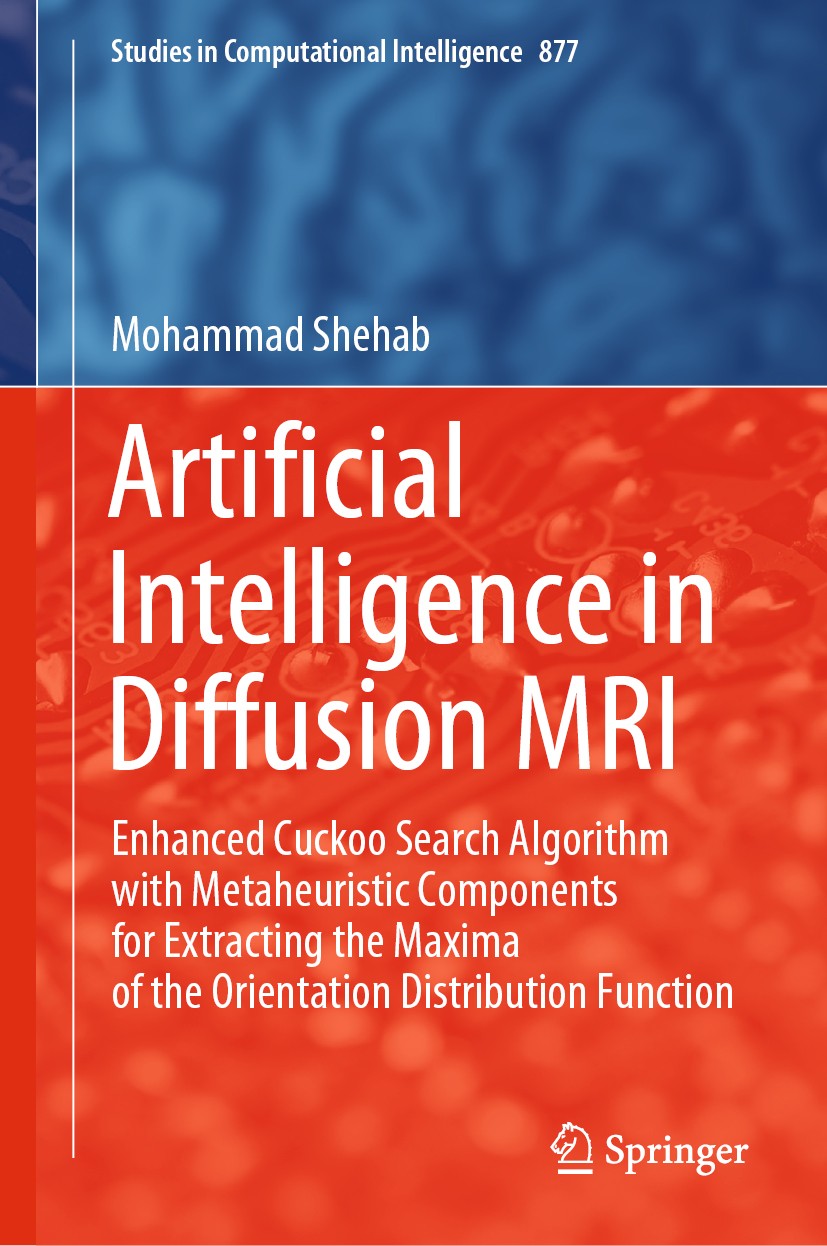Titlebook: Artificial Intelligence in Diffusion MRI; Enhanced Cuckoo Sear Mohammad Shehab Book 2020 Springer Nature Switzerland AG 2020 Cuckoo Search Titlebook: Artificial Intelligence in Diffusion MRI; Enhanced Cuckoo Sear Mohammad Shehab Book 2020 Springer Nature Switzerland AG 2020 Cuckoo Search