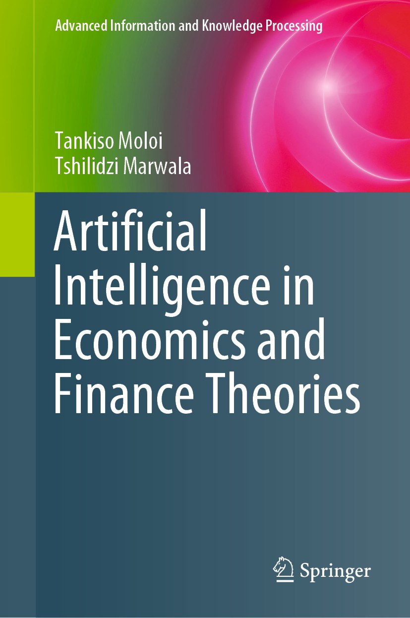 Titlebook: Artificial Intelligence in Economics and Finance Theories; Tankiso Moloi,Tshilidzi Marwala Book 2020 Springer Nature Switzerland AG 2020 A Titlebook: Artificial Intelligence in Economics and Finance Theories; Tankiso Moloi,Tshilidzi Marwala Book 2020 Springer Nature Switzerland AG 2020 A