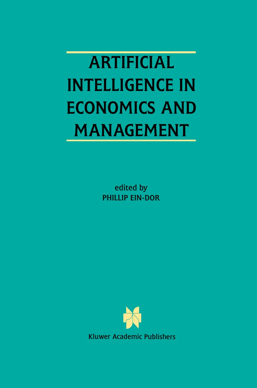 Titlebook: Artificial Intelligence in Economics and Managment; An Edited Proceeding Phillip Ein-Dor Conference proceedings 1996 Kluwer Academic Publis Titlebook: Artificial Intelligence in Economics and Managment; An Edited Proceeding Phillip Ein-Dor Conference proceedings 1996 Kluwer Academic Publis