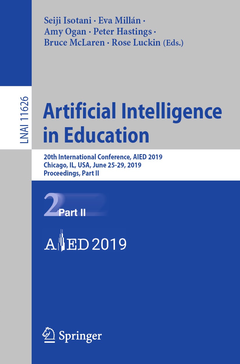 Titlebook: Artificial Intelligence in Education; 20th International C Seiji Isotani,Eva Millán,Rose Luckin Conference proceedings 2019 Springer Nature Titlebook: Artificial Intelligence in Education; 20th International C Seiji Isotani,Eva Millán,Rose Luckin Conference proceedings 2019 Springer Nature