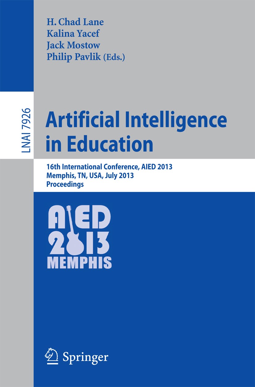 Titlebook: Artificial Intelligence in Education; 16th International C H. Chad Lane,Kalina Yacef,Philip Pavlik Conference proceedings 2013 Springer-Ver Titlebook: Artificial Intelligence in Education; 16th International C H. Chad Lane,Kalina Yacef,Philip Pavlik Conference proceedings 2013 Springer-Ver