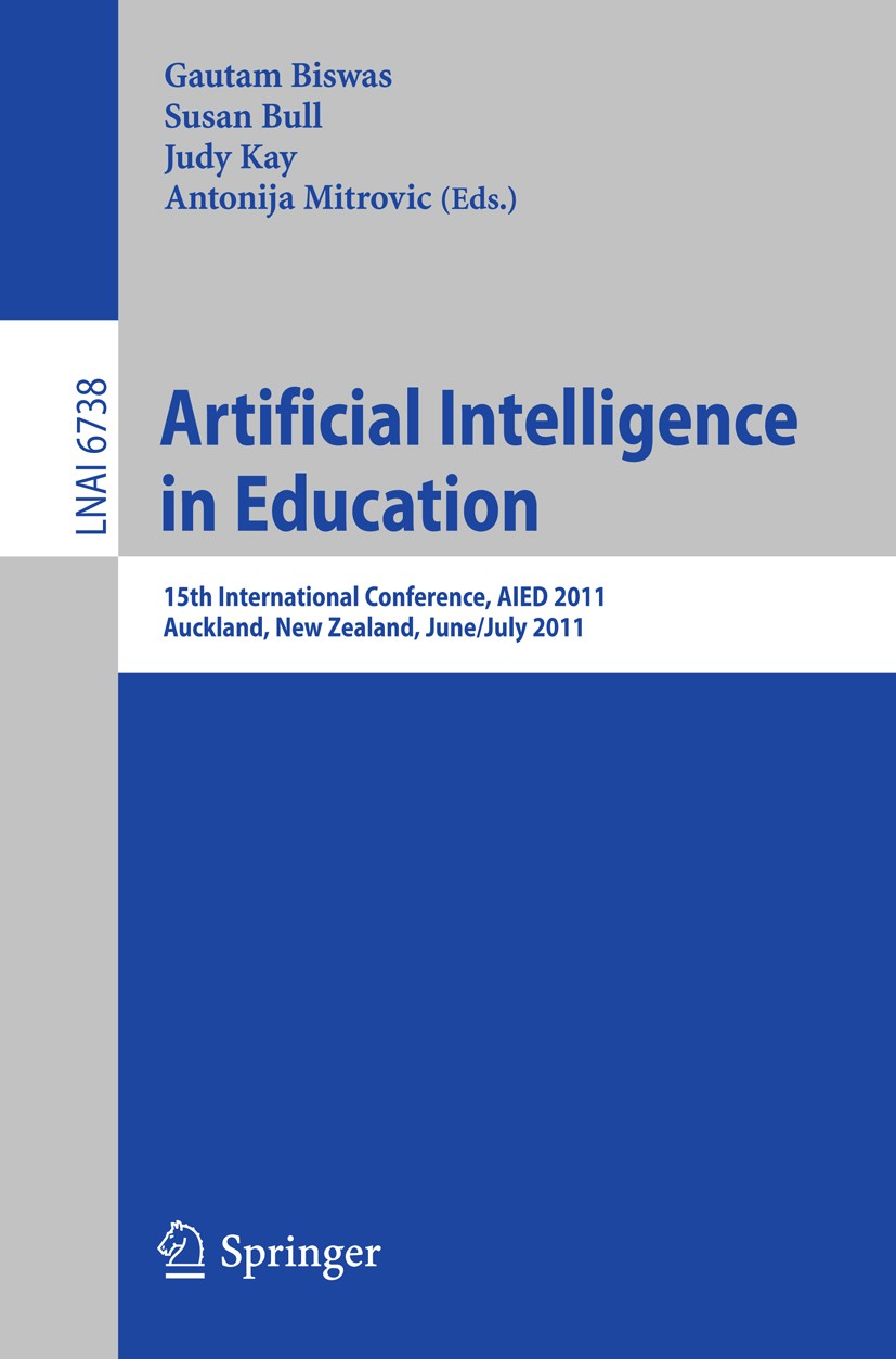 Titlebook: Artificial Intelligence in Education; 15th International C Gautam Biswas,Susan Bull,Antonija Mitrovic Conference proceedings 2011 Springer- Titlebook: Artificial Intelligence in Education; 15th International C Gautam Biswas,Susan Bull,Antonija Mitrovic Conference proceedings 2011 Springer-