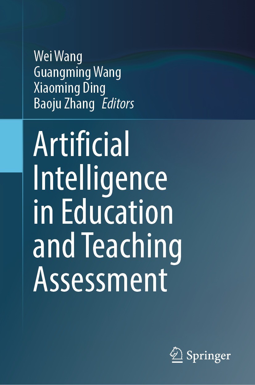 Titlebook: Artificial Intelligence in Education and Teaching Assessment; Wei Wang,Guangming Wang,Baoju Zhang Book 2021 The Editor(s) (if applicable) Titlebook: Artificial Intelligence in Education and Teaching Assessment; Wei Wang,Guangming Wang,Baoju Zhang Book 2021 The Editor(s) (if applicable)