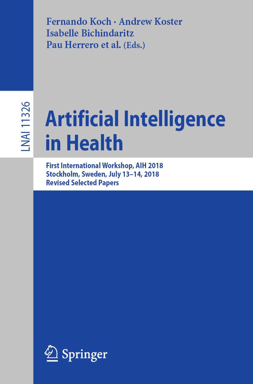 Titlebook: Artificial Intelligence in Health; First International Fernando Koch,Andrew Koster,Nirmalie Wiratunga Conference proceedings 2019 Springer Titlebook: Artificial Intelligence in Health; First International Fernando Koch,Andrew Koster,Nirmalie Wiratunga Conference proceedings 2019 Springer