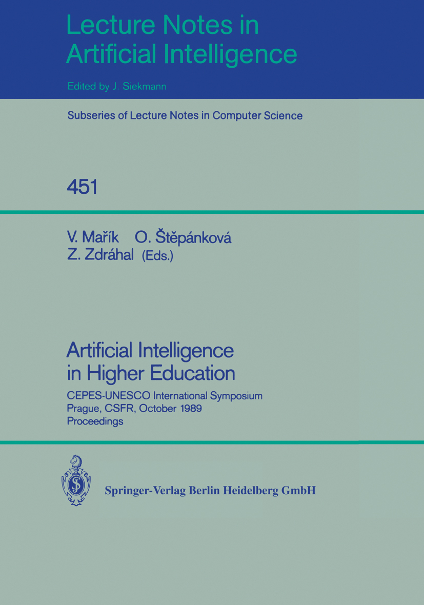 Titlebook: Artificial Intelligence in Higher Education; CEPES-UNESCO Interna Vladimir Mařík,Olga Štěpánková,Zdeněk Zdráhal Conference proceedings 1990 Titlebook: Artificial Intelligence in Higher Education; CEPES-UNESCO Interna Vladimir Mařík,Olga Štěpánková,Zdeněk Zdráhal Conference proceedings 1990