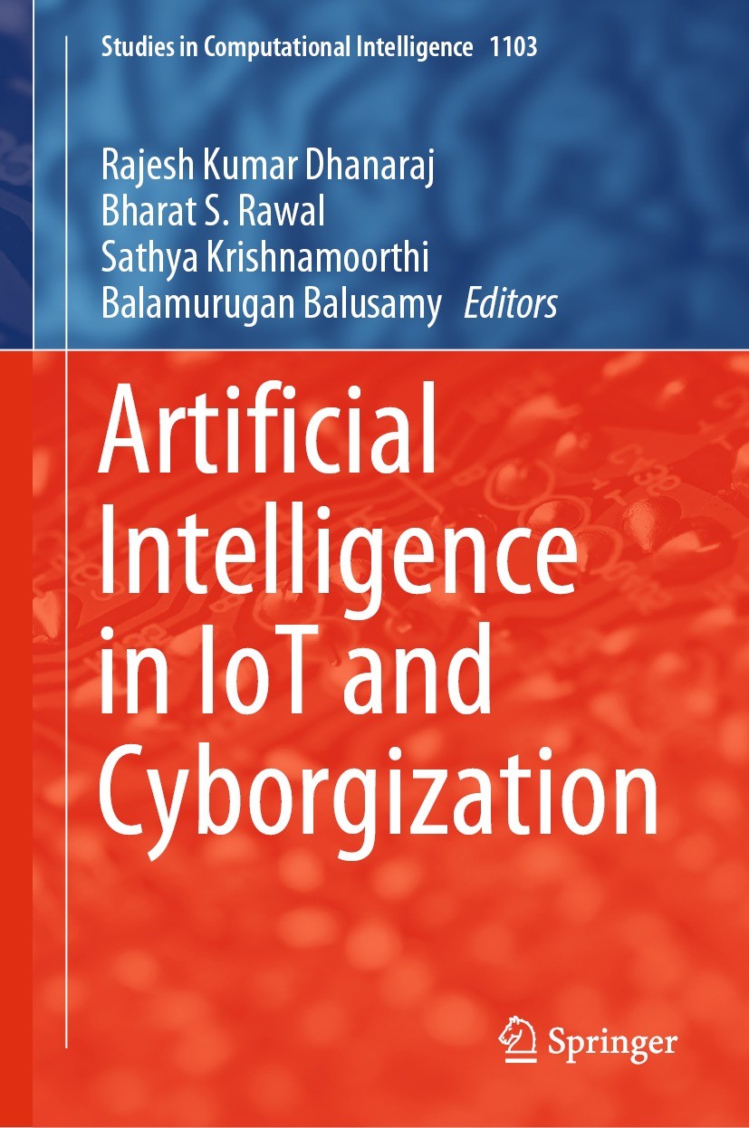 Titlebook: Artificial Intelligence in IoT and Cyborgization; Rajesh Kumar Dhanaraj,Bharat S. Rawal,Balamurugan Book 2023 The Editor(s) (if applicabl Titlebook: Artificial Intelligence in IoT and Cyborgization; Rajesh Kumar Dhanaraj,Bharat S. Rawal,Balamurugan Book 2023 The Editor(s) (if applicabl