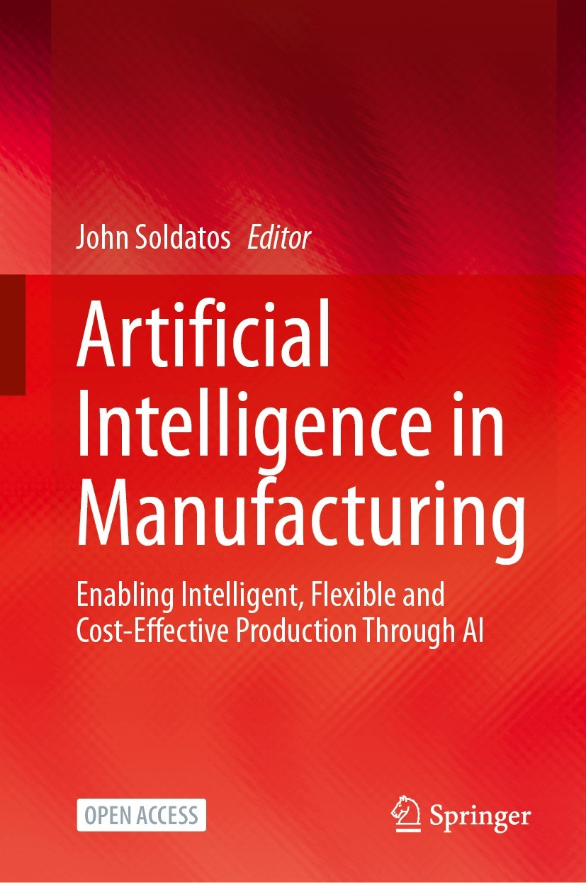 Titlebook: Artificial Intelligence in Manufacturing; Enabling Intelligent John Soldatos Book‘‘‘‘‘‘‘‘ 2024 The Editor(s) (if applicable) and The Author Titlebook: Artificial Intelligence in Manufacturing; Enabling Intelligent John Soldatos Book‘‘‘‘‘‘‘‘ 2024 The Editor(s) (if applicable) and The Author
