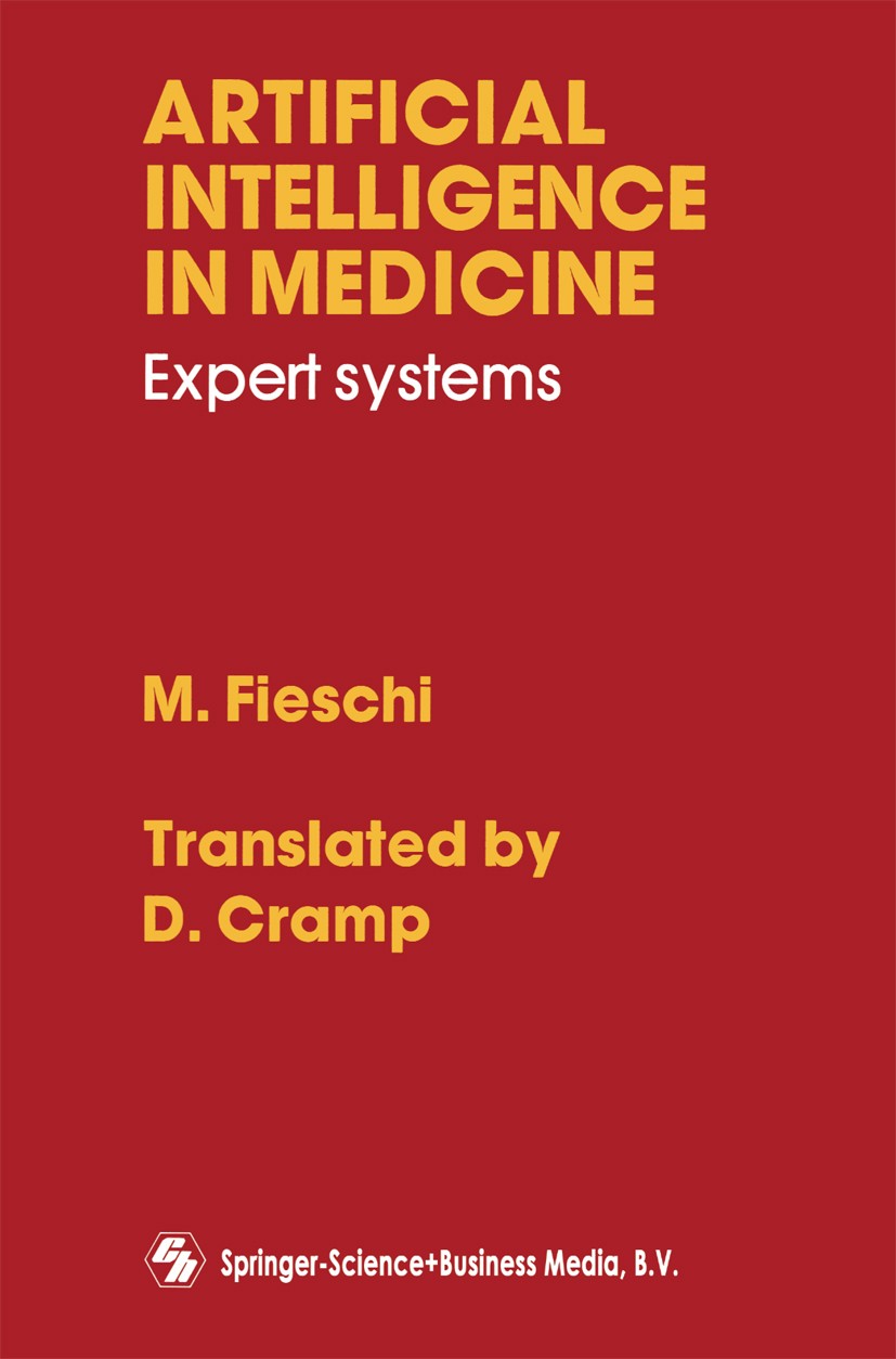 Titlebook: Artificial Intelligence in Medicine; Expert Systems Marius Fieschi Book 1990 Springer Science+Business Media Dordrecht 1990 artificial inte Titlebook: Artificial Intelligence in Medicine; Expert Systems Marius Fieschi Book 1990 Springer Science+Business Media Dordrecht 1990 artificial inte