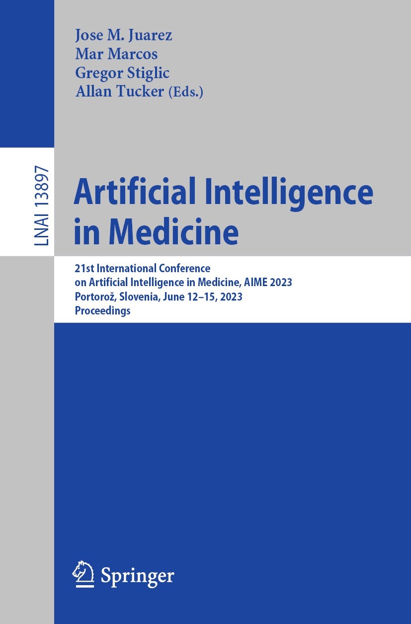 Titlebook: Artificial Intelligence in Medicine; 21st International C Jose M. Juarez,Mar Marcos,Allan Tucker Conference proceedings 2023 The Editor(s) Titlebook: Artificial Intelligence in Medicine; 21st International C Jose M. Juarez,Mar Marcos,Allan Tucker Conference proceedings 2023 The Editor(s)