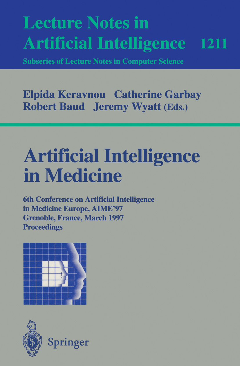 Titlebook: Artificial Intelligence in Medicine; 6th Conference in Ar Elpida Keravnou,Catherine Garbay,Jeremy Wyatt Conference proceedings 1997 Springe Titlebook: Artificial Intelligence in Medicine; 6th Conference in Ar Elpida Keravnou,Catherine Garbay,Jeremy Wyatt Conference proceedings 1997 Springe