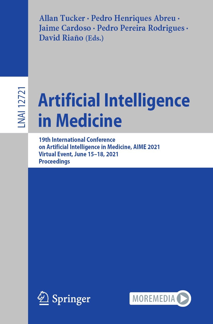 Titlebook: Artificial Intelligence in Medicine; 19th International C Allan Tucker,Pedro Henriques Abreu,David Riaño Conference proceedings 2021 The Ed Titlebook: Artificial Intelligence in Medicine; 19th International C Allan Tucker,Pedro Henriques Abreu,David Riaño Conference proceedings 2021 The Ed